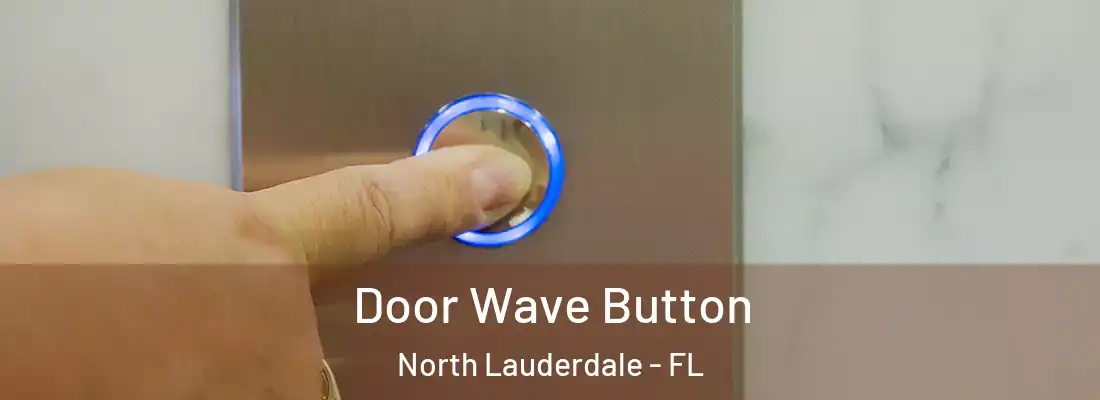 Door Wave Button North Lauderdale - FL