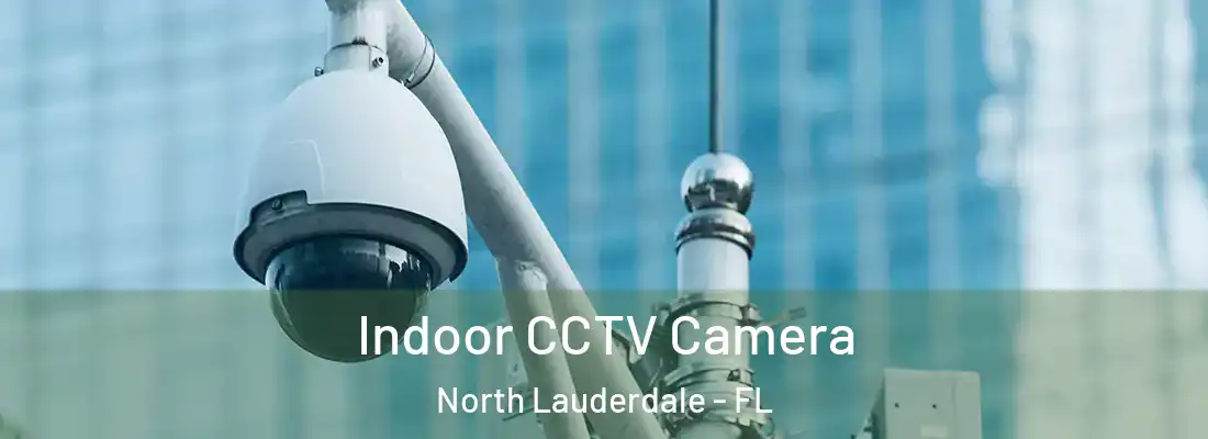  Indoor CCTV Camera North Lauderdale - FL