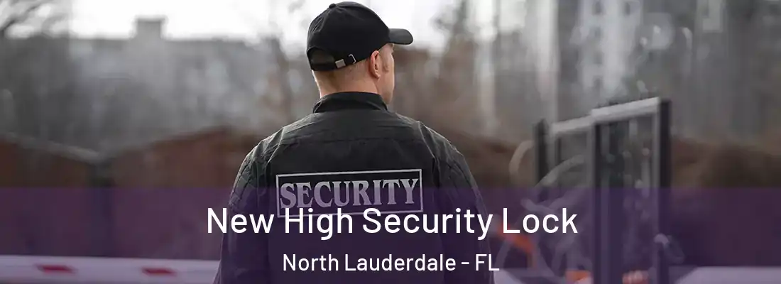 New High Security Lock North Lauderdale - FL