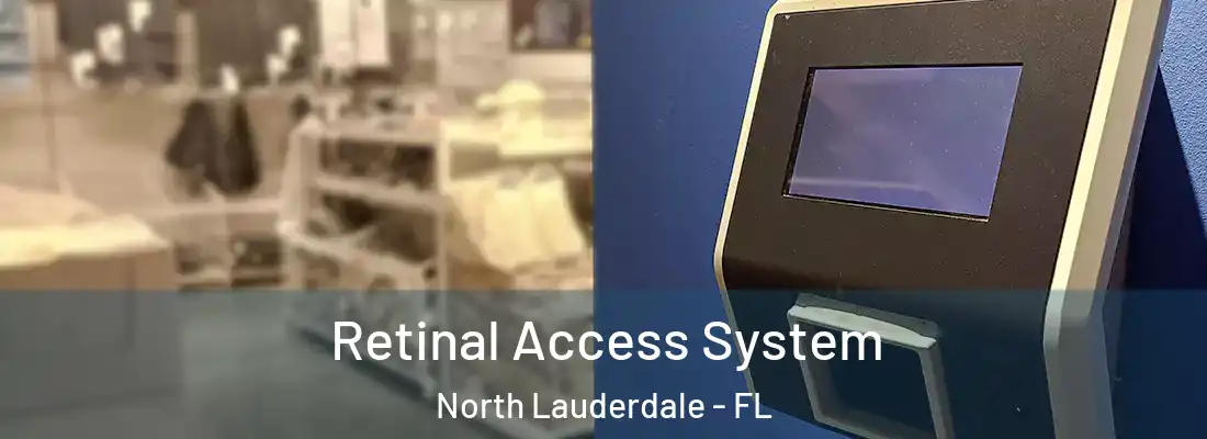 Retinal Access System North Lauderdale - FL