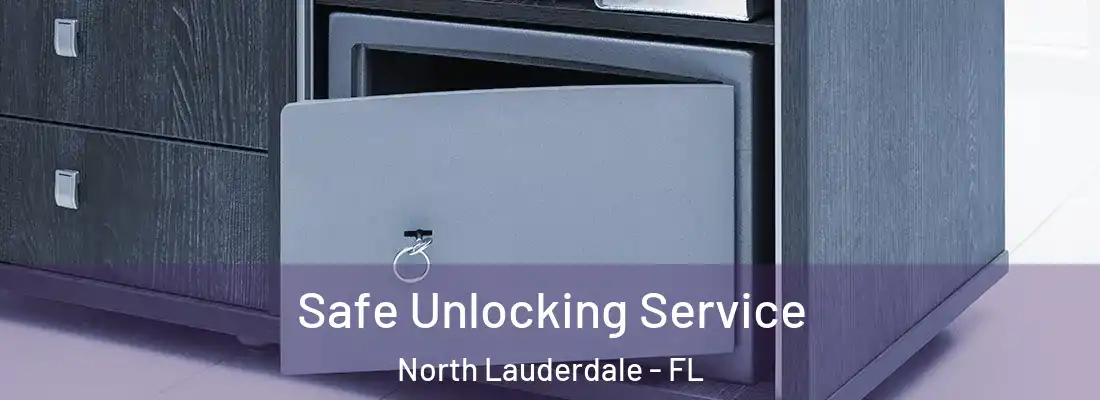 Safe Unlocking Service North Lauderdale - FL